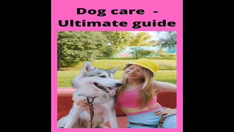 Dog Care - Ultimate Guide