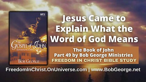 Jesus Came to Explain What the Word of God Means by BobGeorge.net | Freedom In Christ Bible Study