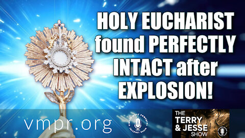 12 Mar 21, The Terry and Jesse Show: Holy Eucharist Found Perfectly Intact After Explosion