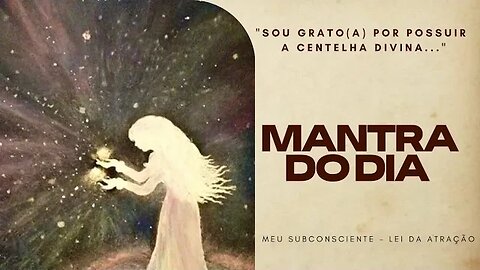 MANTRA DO DIA - SOU GRATO(A) POR POSSUIR A CENTELHA DIVINA #mantra #espiritualidade #leidaatração
