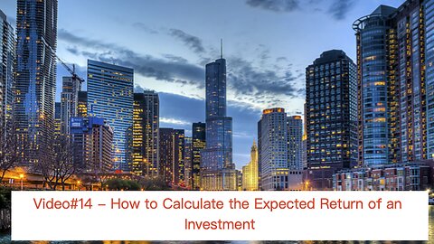 Video#14 - How to Calculate the Expected Return on your Investment