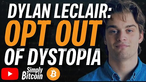 DYLAN LECLAIR: Opt Out of Dystopia with Bitcoin