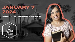 January 7, 2024 | Pastor Esther R. Gallegos | Christ Miracle Center