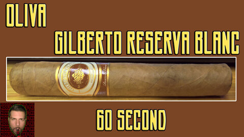 60 SECOND CIGAR REVIEW - Oliva Gilberto Reserva Blanc