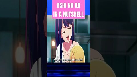 Oshi no Ko in a Nutshell #anime #animeedit #animeshorts #trending #funny #reaction #react