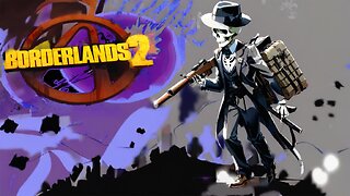 "GRIND GRIND GRIND KILL KILL KILL!" Borderlands 2 Playthrough Cont.