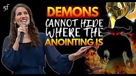 Demons Can't Hide where the Anointing is