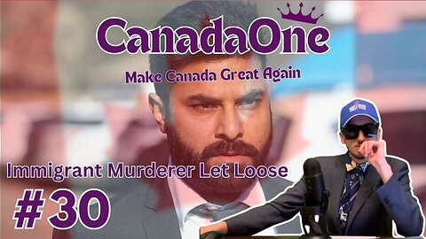 Immigrant Murderer Let Loose - CanadaOne Ep30