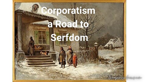 Corporatism a Road to Serfdom