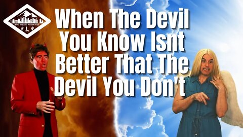 When The Devil You Know Isnt Better Than The Devil You Dont