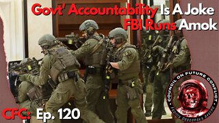 CFC Ep. 120 - Is government accountability a joke? The FBI runs amok!