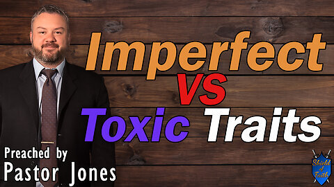 Imperfect VS Toxic Traits (Pastor Jones) Sunday-AM