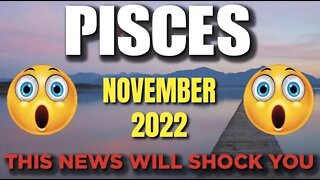 Pisces ♓ 😳 𝐓𝐇𝐈𝐒 𝐍𝐄𝐖𝐒 𝐖𝐈𝐋𝐋 𝐒𝐇𝐎𝐂𝐊 𝐘𝐎𝐔 😳 Horoscope for Today NOVEMBER 2022 ♓ Pisc