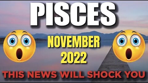 Pisces ♓ 😳 𝐓𝐇𝐈𝐒 𝐍𝐄𝐖𝐒 𝐖𝐈𝐋𝐋 𝐒𝐇𝐎𝐂𝐊 𝐘𝐎𝐔 😳 Horoscope for Today NOVEMBER 2022 ♓ Pisc
