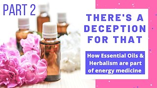 There's a Deception for That Part 2: How Essential Oils are Part of Energy Medicine