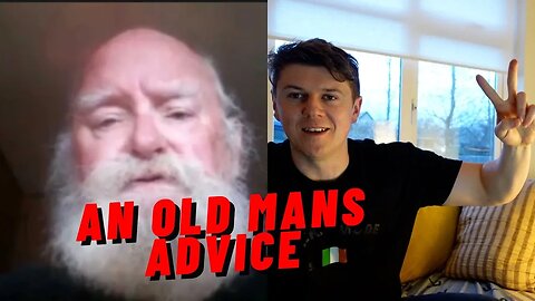AN OLD MANS ADVICE!