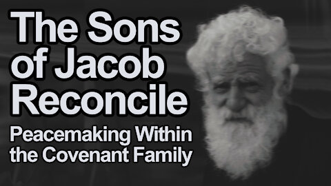 Reconciliation: Making Peace Within the Covenant Family of Jacob