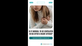 Is it Normal to be Ventilated in ICU After a Heart Attack? Quick Tip For Families In Intensive Care!