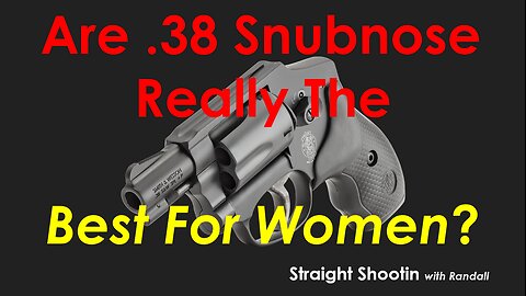 Is 38 snubnose REALLY the best for women??