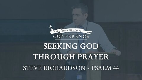 The Church at War Conference: Seeking God Through Prayer (Psalm 44)