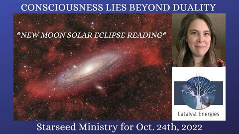 CONSCIOUSNESS LIES BEYOND DUALITY - Starseed Ministry for Oct. 24th, 2022
