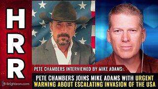 Pete Chambers joins Mike Adams with urgent warning about escalating invasion of the USA