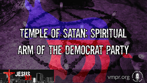 04 Aug 23, Jesus 911: Temple of Satan: Spiritual Arm of the Democrat Party