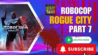 Spit Take Arcade: Robocop Rogue City Part 7