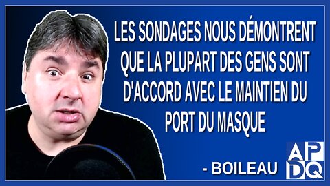 Les sondages nous démontrent que les gens sont d'accord avec le maintien du port du masque