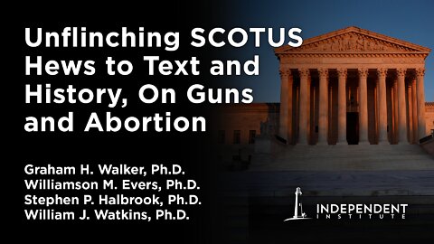 Unflinching SCOTUS Hews to Text and History, On Guns and Abortion | Independent Outlook 41