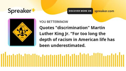 Quotes "discrimination" Martin Luther King Jr. “For too long the depth of racism in American life ha
