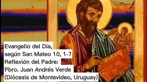 Evangelio del Día, según San Mateo 10, 1-7 - Pbro. Juan Andrés Verde (12/07/2023)