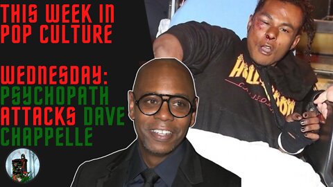 This Week in Pop Culture: Wednesday - Dave Chappelle ATTACKED On-Stage! Police ARREST Suspect!