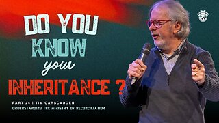 Do you know your Inheritance? | Part 24 | Tim Carscadden | Wednesday Night Livestream