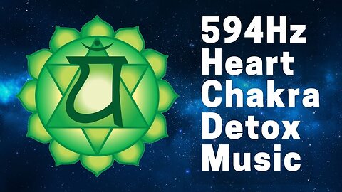 Heart Chakra Cleanse Music @ 594 Hz D note