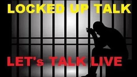Locked up Talk Live - Don't feel alone my friend - I been through it so lets talk- Call in or Chat