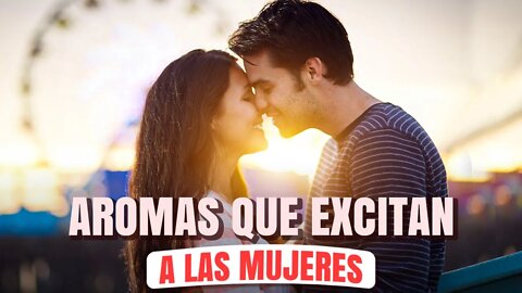 Aromas que excitan a las Mujeres