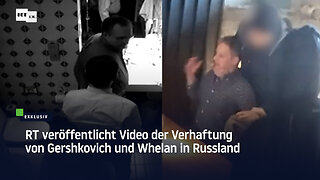 RT veröffentlicht Video der Verhaftung von Gershkovich und Whelan in Russland