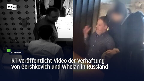 RT veröffentlicht Video der Verhaftung von Gershkovich und Whelan in Russland