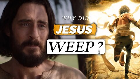 WHY did JESUS WEEP over LAZARUS??