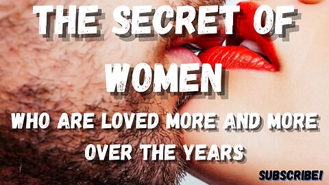 The secret of women who are loved more and more over the years