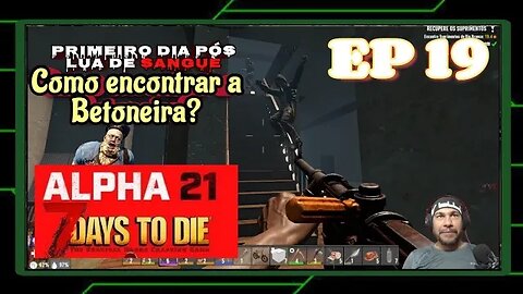 ALPHA 21: Como encontrar a Betoneira no Primeiro dia pós Lua de Sangue - 7 Days To Die. Ep 19