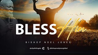 BISHOP NOEL JONES -- BLESS HIM