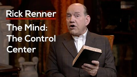 The Mind: The Control Center — Rick Renner