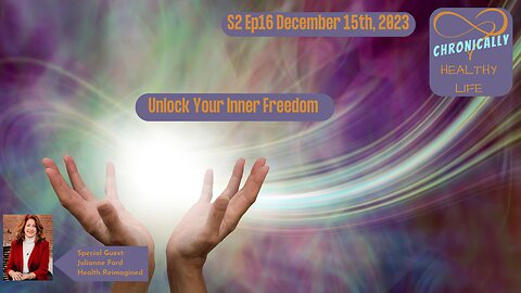 Chronically Healthy Life S2 Ep16 - Unlock Your Inner Freedom