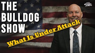 What Is Under Attack | The Bulldog Show