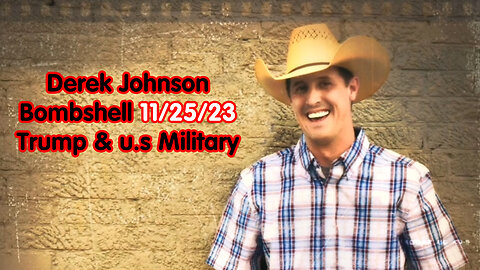 Derek Johnson Bombshell 11/25/23 > Trump & u.s Military