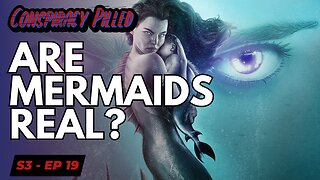 Are Mermaids Real? - CONSPIRACY PILLED (S3-Ep19)