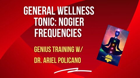General wellness tonic: Nogier Frequencies - Genius Weekly Training with Dr. Ariel Policano