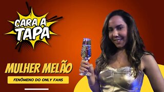 Cara a Tapa - Mulher Melão